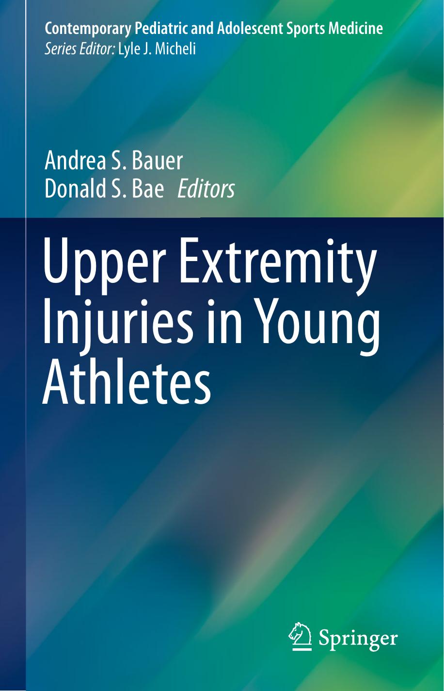 Upper Extremity Injuries in Young Athletes by Andrea S. Bauer Donald S. Bae
