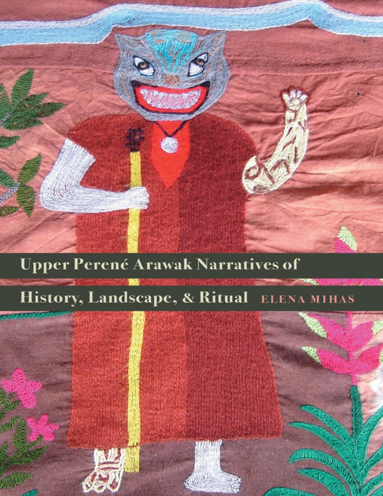 Upper Perene Arawak Narratives of History by Mihas Elena
