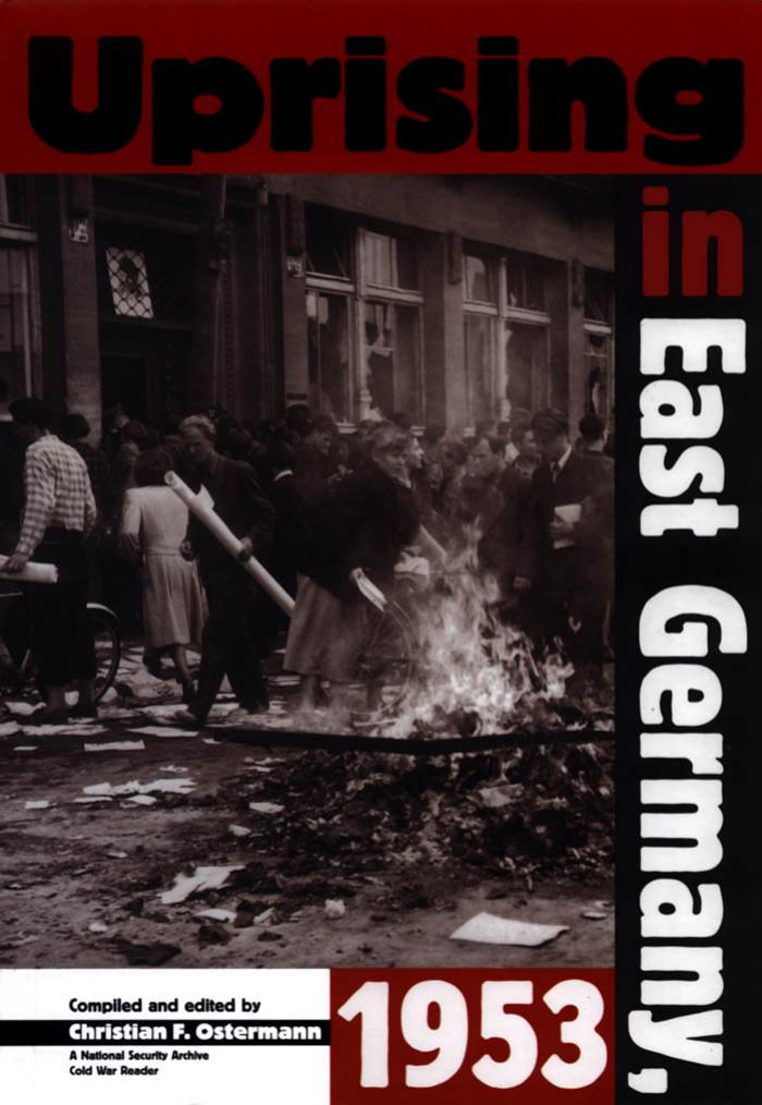Uprising In East Germany 1953: The Cold War, the German Question, and the First Major Upheaval Behind the Iron Curtain (National Security Archive Cold War Readers) by Christian F. Ostermann