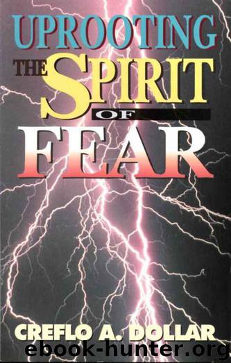 Uprooting the Spirit of Fear by Creflo Dollar