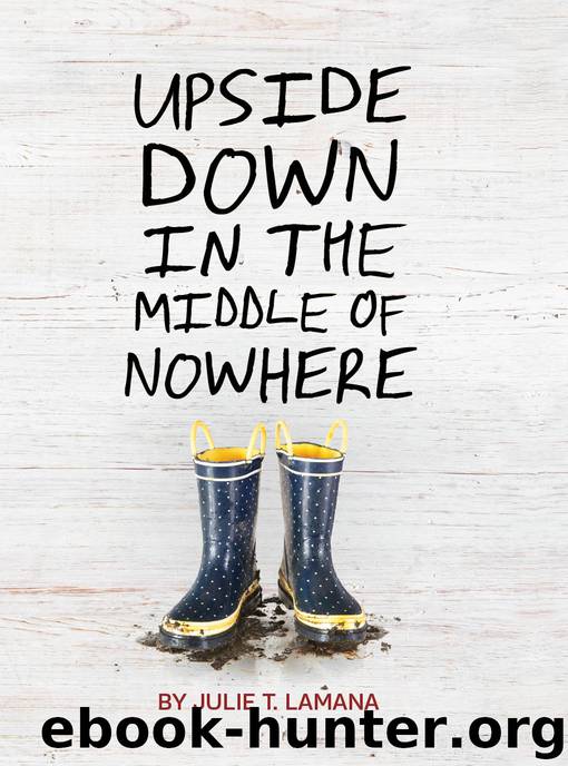 Upside Down in the Middle of Nowhere by Julie T. Lamana