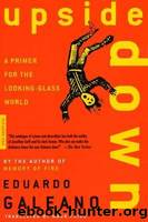 Upside Down: A Primer for the Looking-Glass World by Eduardo Galeano