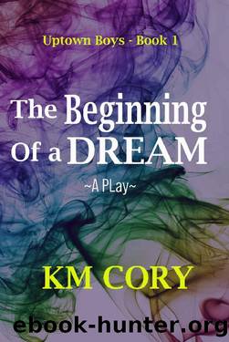 Uptown Boys: The Beginning Of A Dream Book 1 by KM Cory