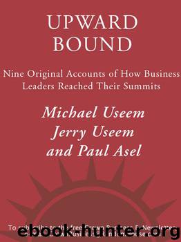 Upward Bound: Nine Original Accounts of How Business Leaders Reached Their Summits by Michael Useem & Jerry Useem & Paul Asel
