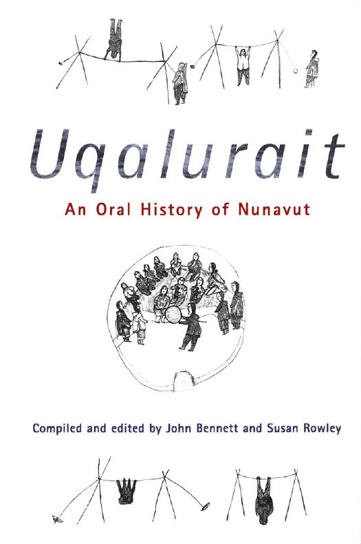 Uqalurait: An Oral History of Nunavut by John R. Bennett Susan Rowley
