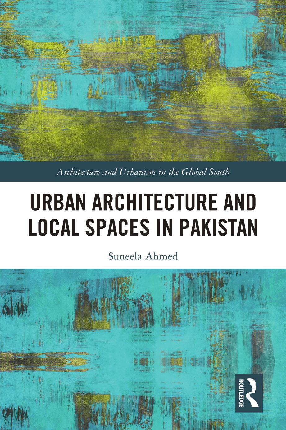 Urban Architecture and Local Spaces in Pakistan by Suneela Ahmed