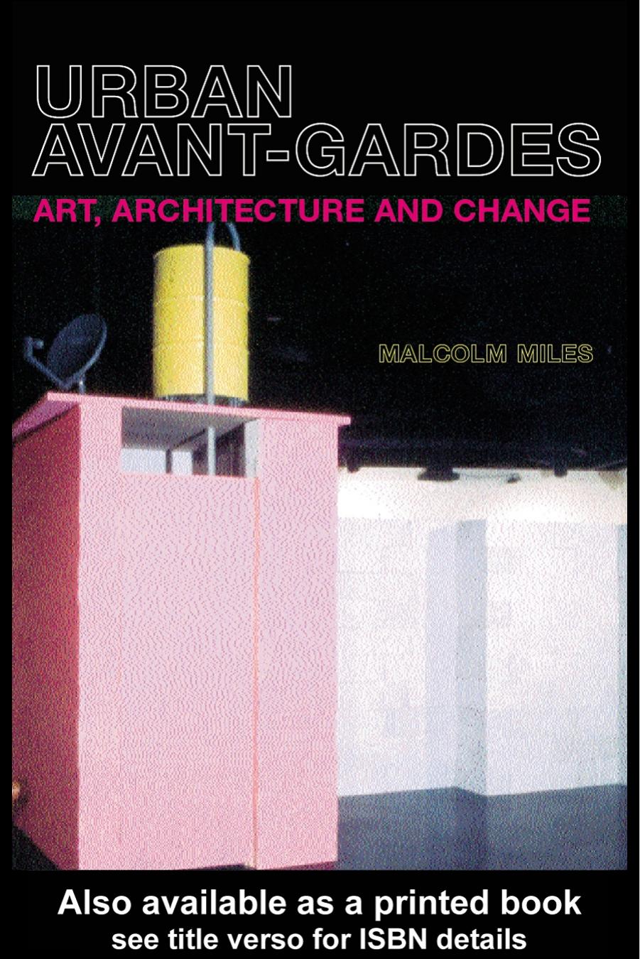 Urban Avant-Gardes and Social Transformation: Art, Architecture and Change by Malcolm Miles