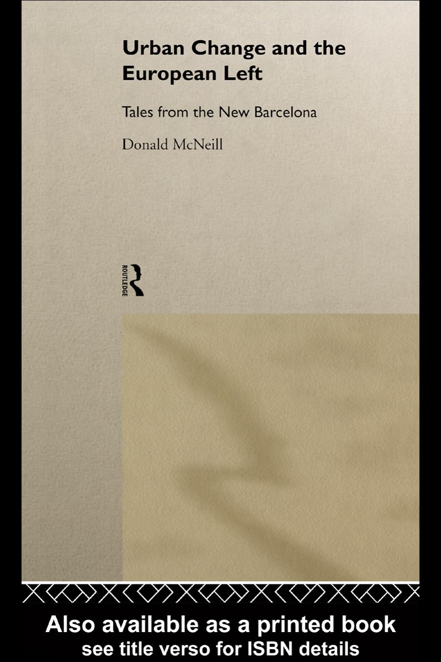Urban Change and the European Left: Tales from the New Barcelona by Donald Mcneill