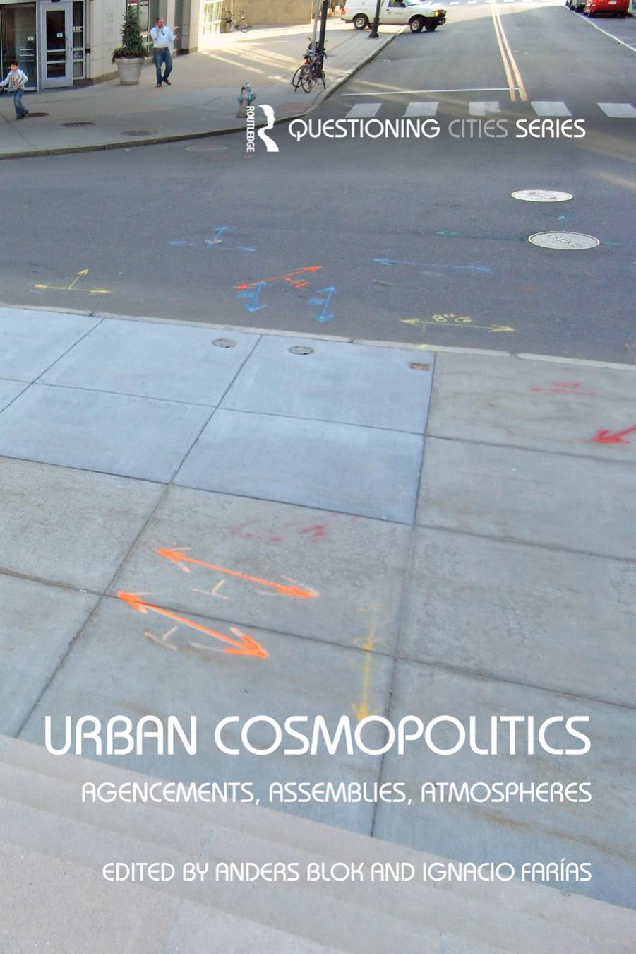 Urban Cosmopolitics: Agencements, Assemblies, Atmospheres by Anders Blok (ed.) Ignacio Farías (ed.)