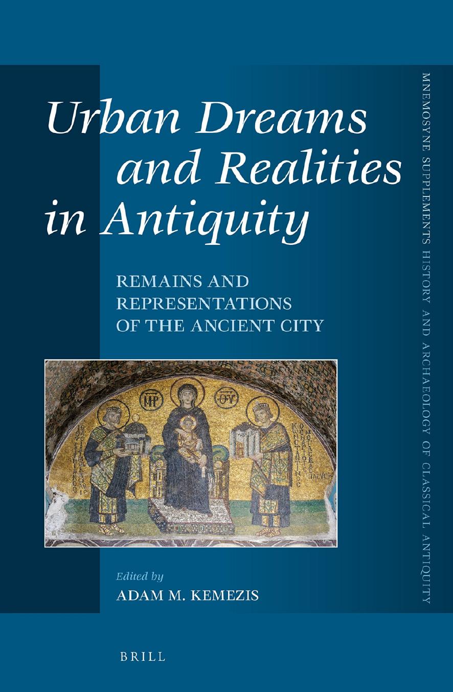 Urban Dreams and Realities in Antiquity: Remains and Representations of the Ancient City by Adam M. Kemezis