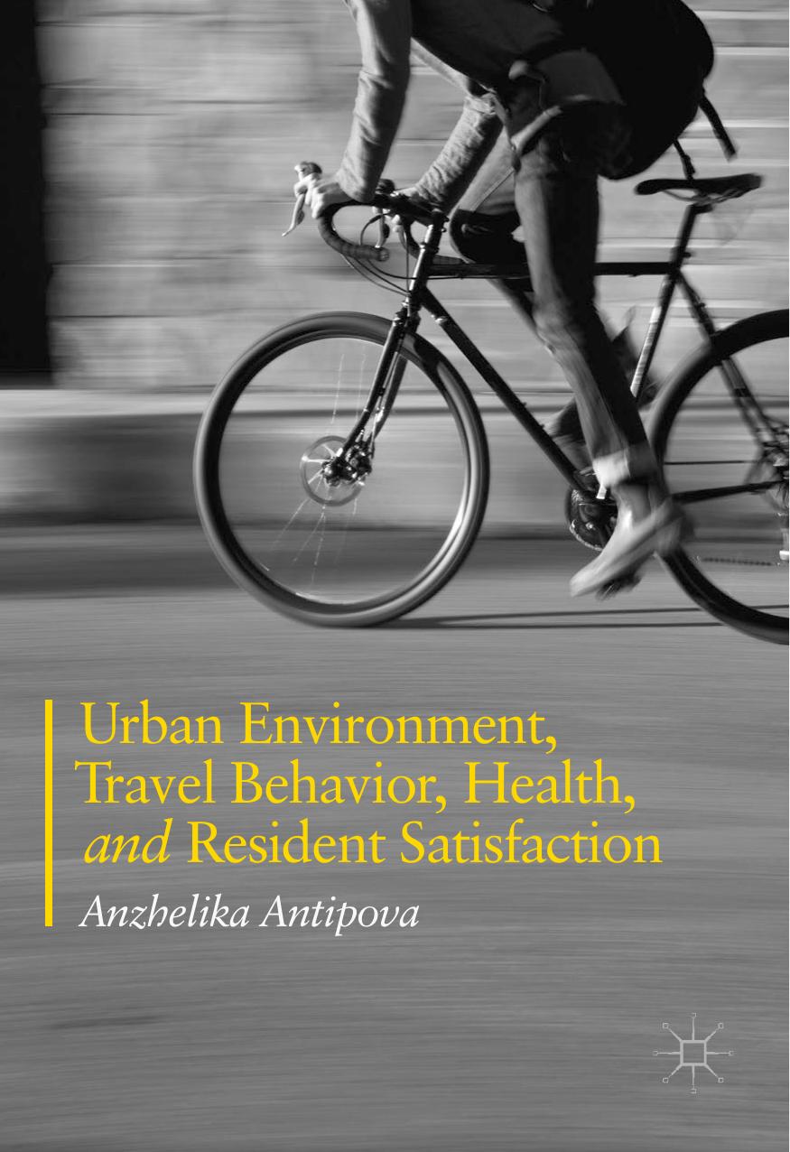 Urban Environment, Travel Behavior, Health, and Resident Satisfaction by Anzhelika Antipova