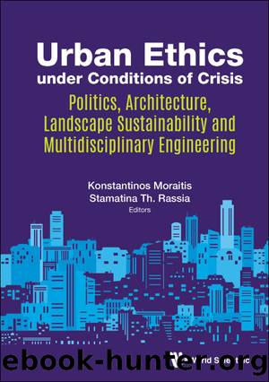 Urban Ethics Under Conditions of Crisis: Politics, Architecture, Landscape Sustainability and Multidisciplinary Engineering by Konstantinos Moraitis & Stamatina Th. Rassia