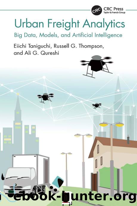 Urban Freight Analytics: Big Data, Models, and Artificial Intelligence by Eiichi Taniguchi Russell G. Thompson Ali G. Qureshi
