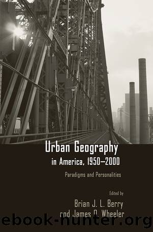 Urban Geography in America, 1950-2000 by Brian J.L Berry James Wheeler