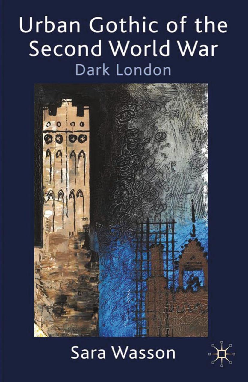Urban Gothic of the Second World War: Dark London by Sara Wasson (auth.)