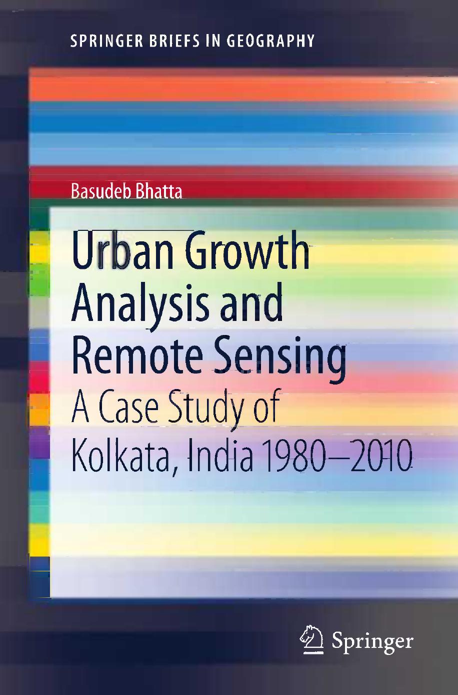 Urban Growth Analysis and Remote Sensing: A Case Study of Kolkata, India 1980â2010 by Basudeb Bhatta (auth.)