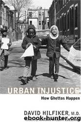 Urban Injustice: How Ghettos Happen by David Hilfiker & Marian Wright Edelman