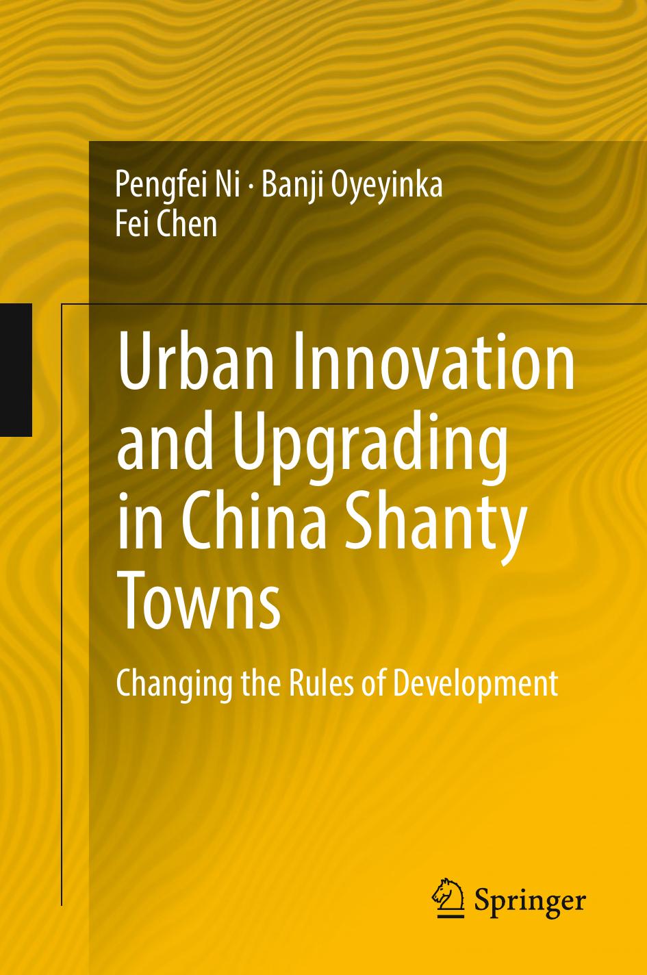 Urban Innovation and Upgrading in China Shanty Towns: Changing the Rules of Development by Pengfei Ni Banji Oyeyinka Fei Chen (auth.)