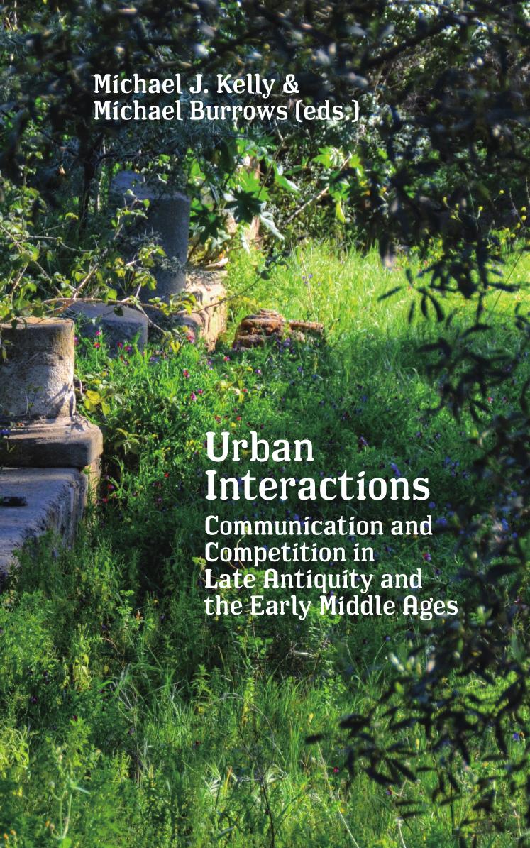 Urban Interactions: Communication and Competition in Late Antiquity and the Early Middle Ages by Michael J. Kelly Michael Burrows