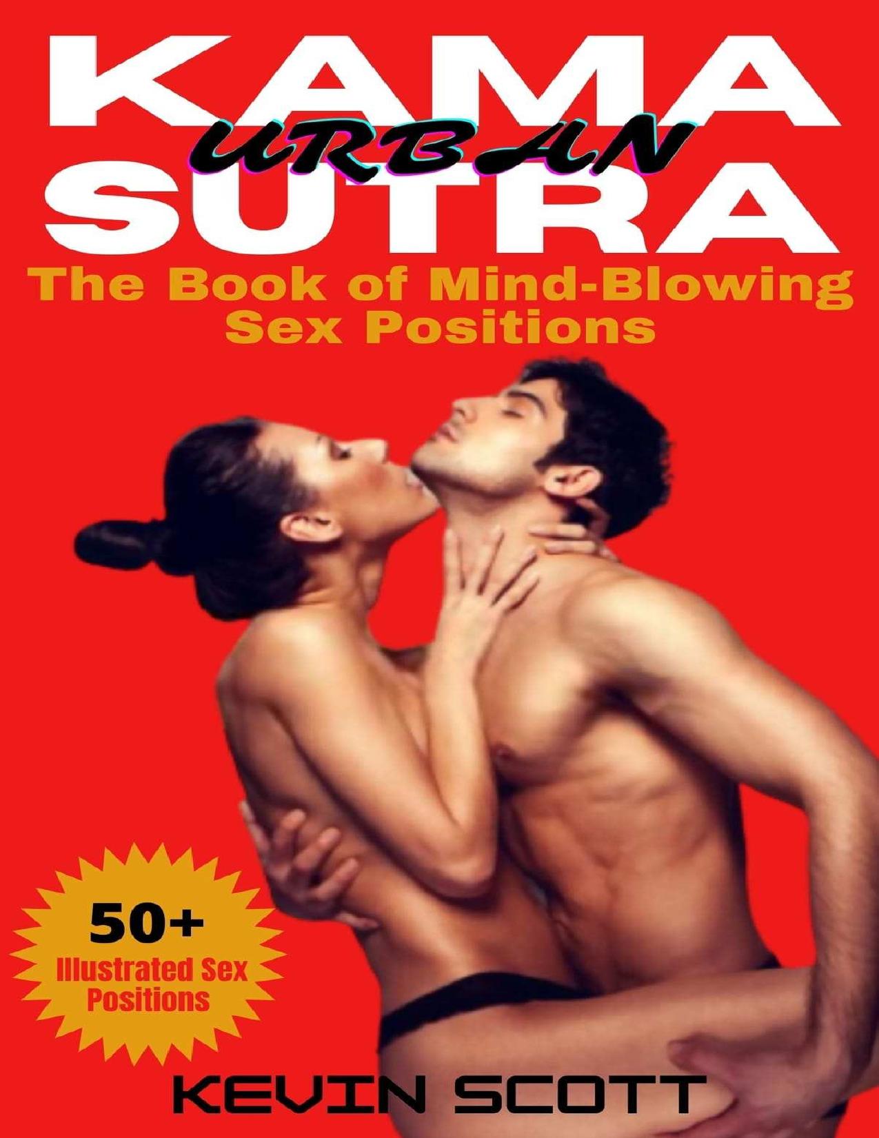 Urban Kama Sutra: The Book of Mind-Blowing Sex Positions: 50+ Illustrated Sex Positions. Improve Your Sex Life and Bring More Excitement to Your Bedroom by Kevin Scott