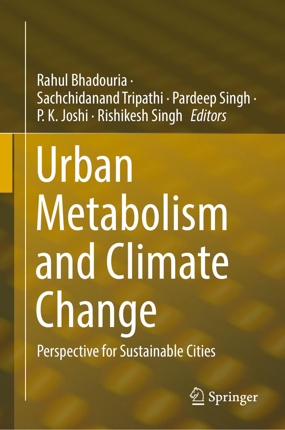 Urban Metabolism and Climate Change: Perspective for Sustainable Cities by Rahul Bhadouria Sachchidanand Tripathi Pardeep Singh P. K. Joshi Rishikesh Singh