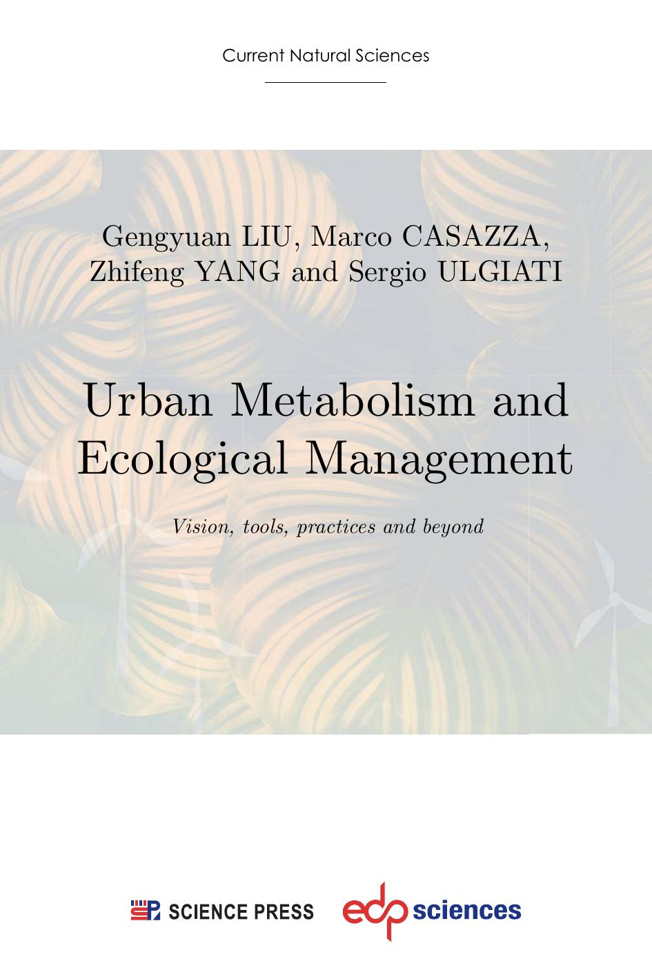 Urban Metabolism and Ecological Management: Vision, tools, practices and beyond by Gengyuan LIU; Marco CASAZZA; Zhifeng YANG; Sergio ULGIATI