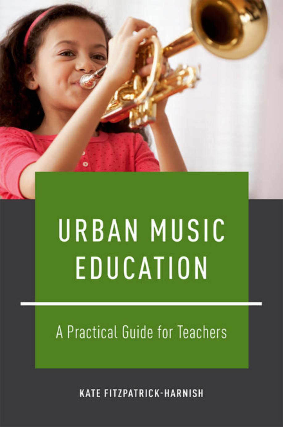 Urban Music Education: A Practical Guide for Teachers by Kate Fitzpatrick-Harnish