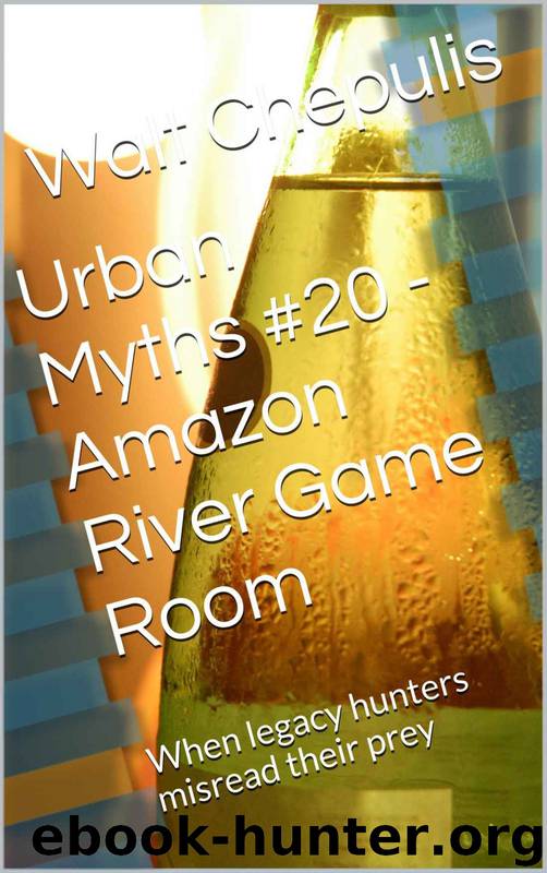 Urban Myths #20 - Amazon River Game Room: When Legacy Hunters Misread Their Prey (Urban Myths #20of a 100) by Walt Chepulis