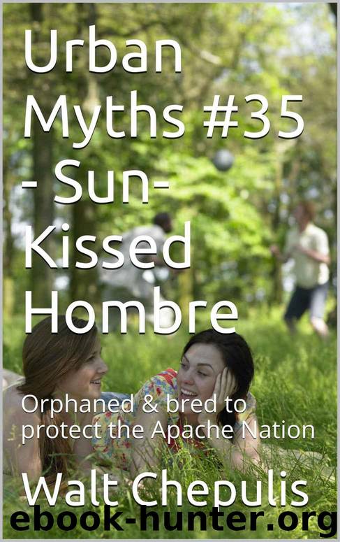 Urban Myths #35 - Sun-Kissed Hombre: Orphaned & bred to protect the Apache Nation (Urban Myths #35 of a 100) by Walt Chepulis