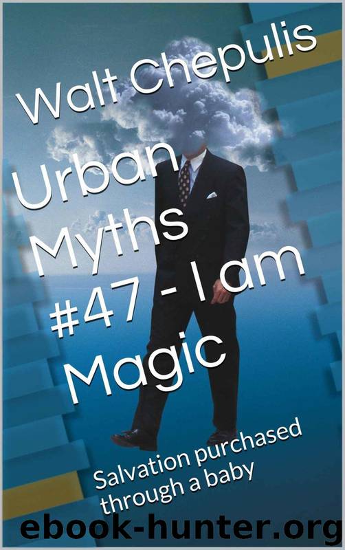 Urban Myths #47 - I Am Magic: Salvation Purchased Through a Baby (Urban Myths #47 of a 100) by Walt Chepulis