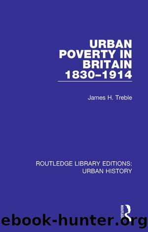 Urban Poverty in Britain 1830-1914 by James H. Treble
