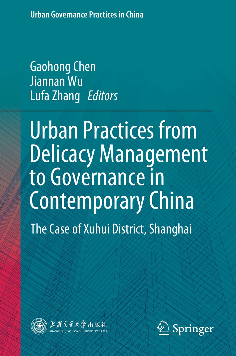 Urban Practices from Delicacy Management to Governance in Contemporary China: The Case of Xuhui District, Shanghai by Gaohong Chen Jiannan Wu Lufa Zhang