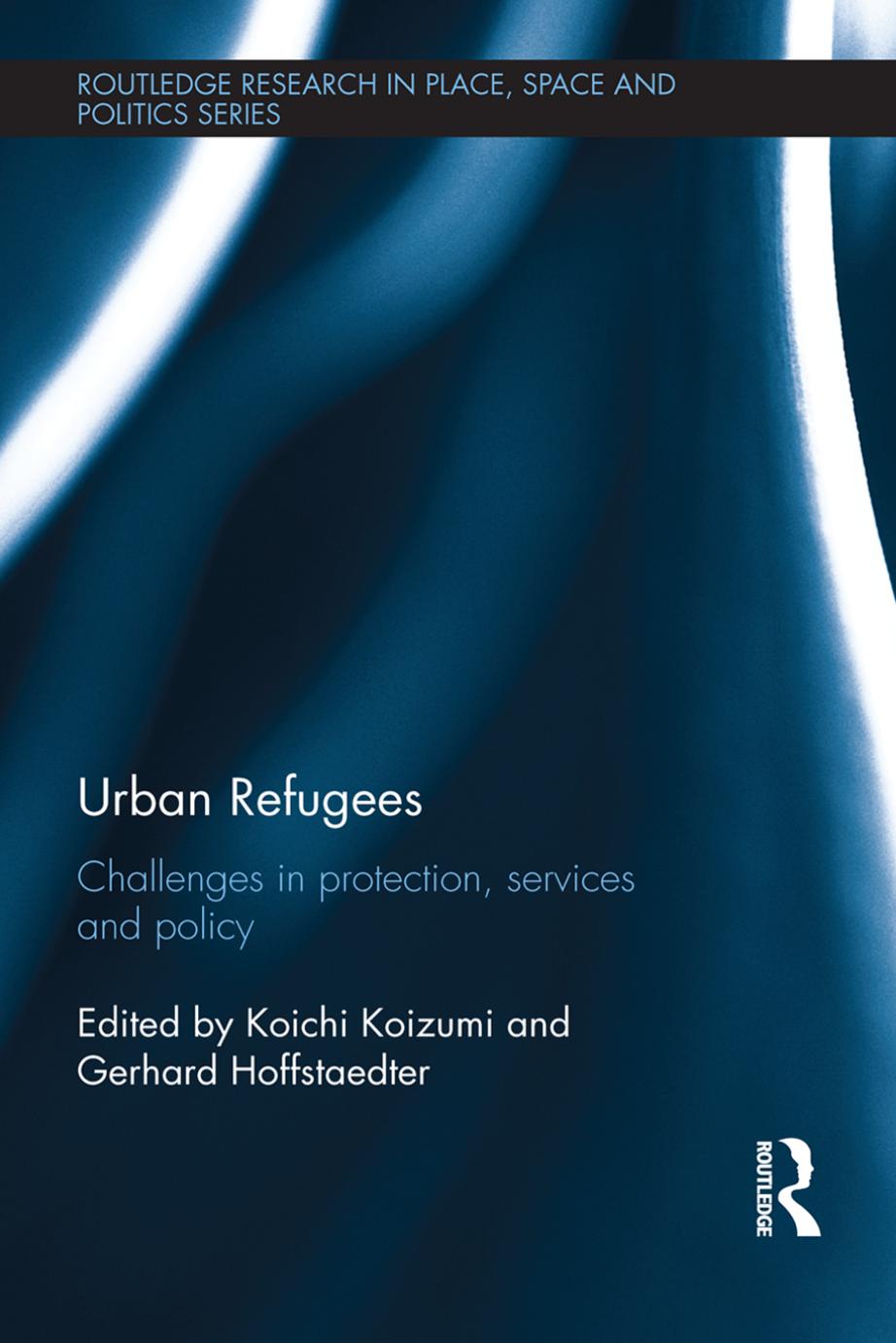 Urban Refugees: Challenges in Protection, Services and Policy by Koichi Koizumi; Gerhard Hoffstaedter (eds.)