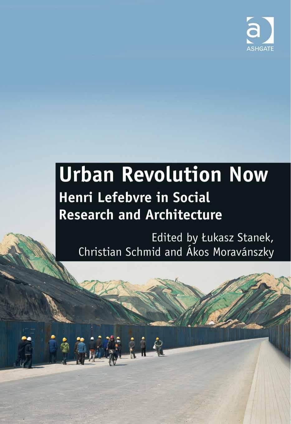 Urban Revolution Now: Henri Lefebvre in Social Research and Architecture by Unknow