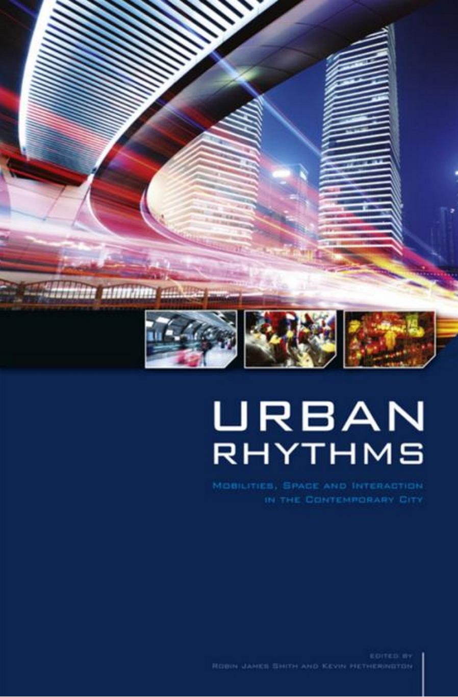 Urban Rhythms: Mobilities, Space and Interaction in the Contemporary City by Robin James Smith Kevin Hetherington