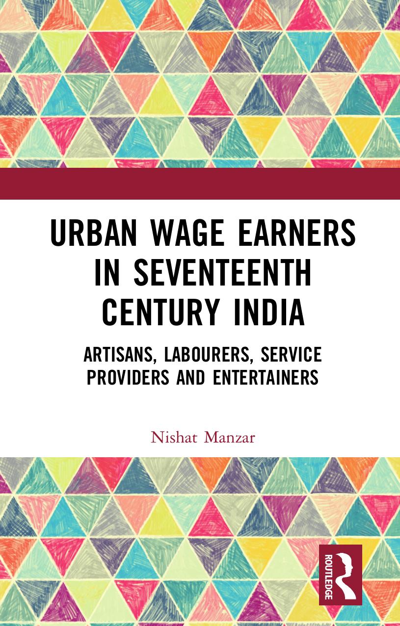 Urban Wage Earners in Seventeenth Century India: Artisans, Labourers, Service Providers and Entertainers by Nishat Manzar