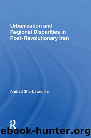 Urbanization and Regional Disparities in Post-Revolutionary Iran by Ahmad Sharbatoghlie