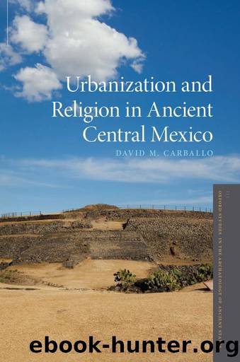 Urbanization and Religion in Ancient Central Mexico by David M. Carballo;