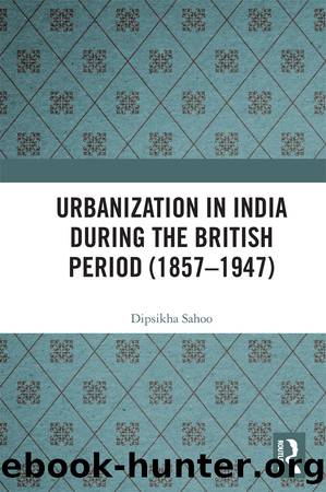 Urbanization in India During the British Period (1857â1947) by Dipsikha Sahoo