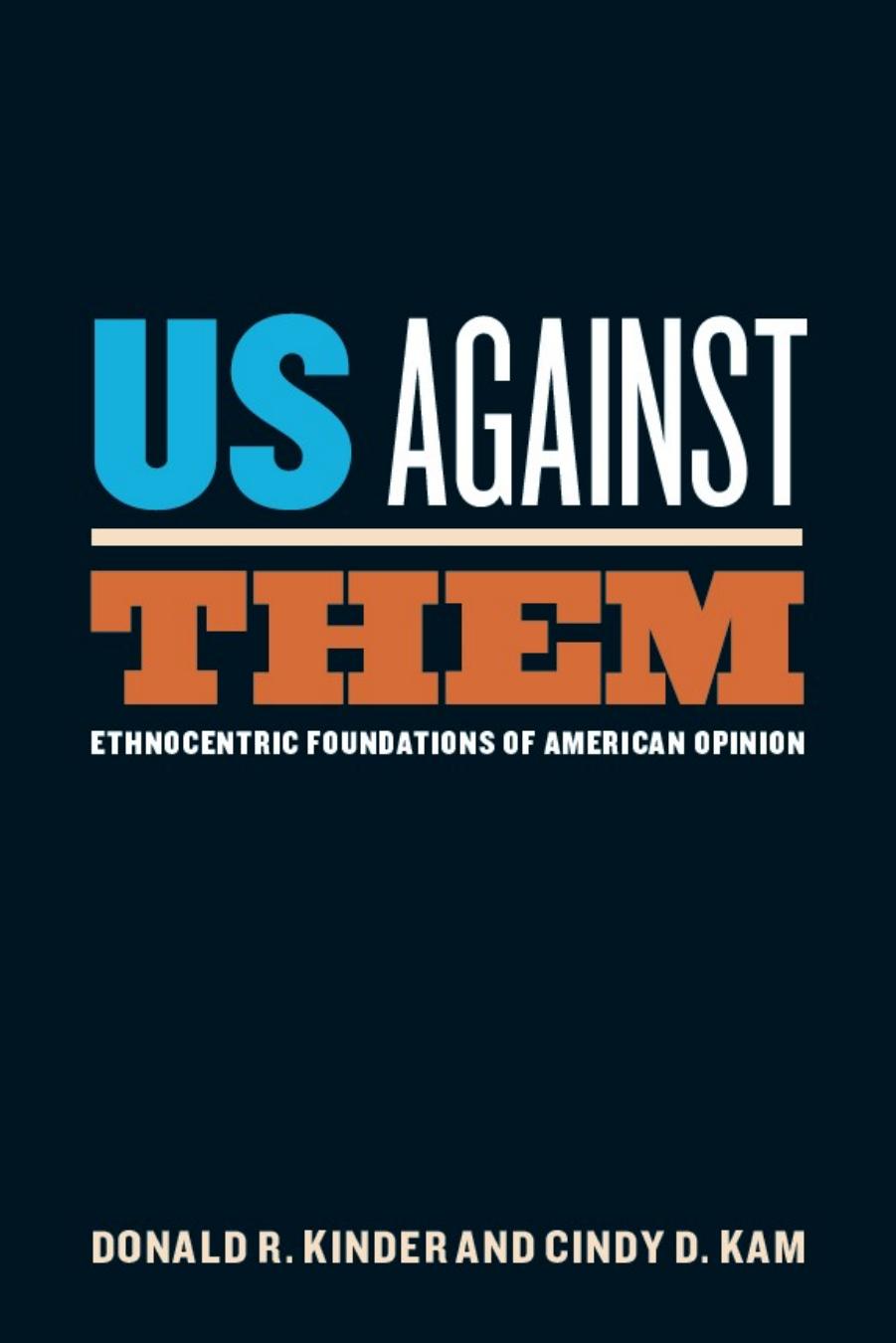 Us Against Them: Ethnocentric Foundations of American Opinion by Donald R. Kinder & Cindy D. Kam