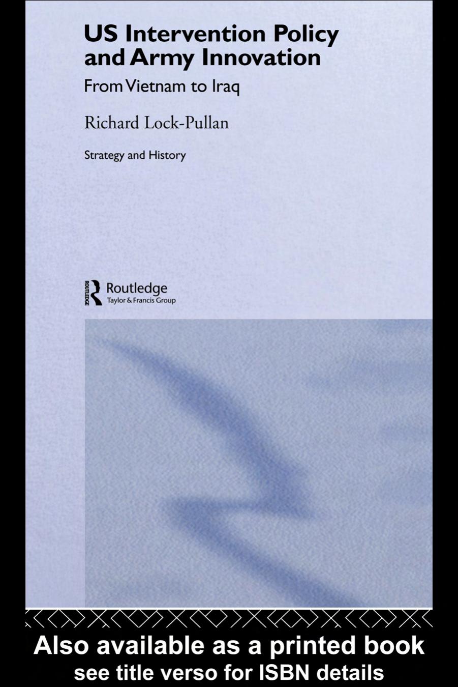 Us Intervention Policy And Army Innovation: From Vietnam to Iraq by Richard Lock-Pullan