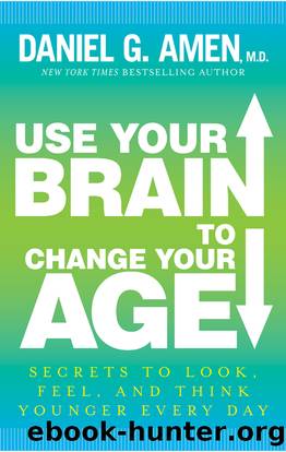 Use Your Brain to Change Your Age by M.D. Daniel G. Amen