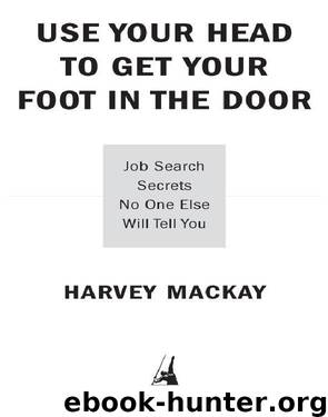 Use Your Head to Get Your Foot in the Door by Harvey Mackay