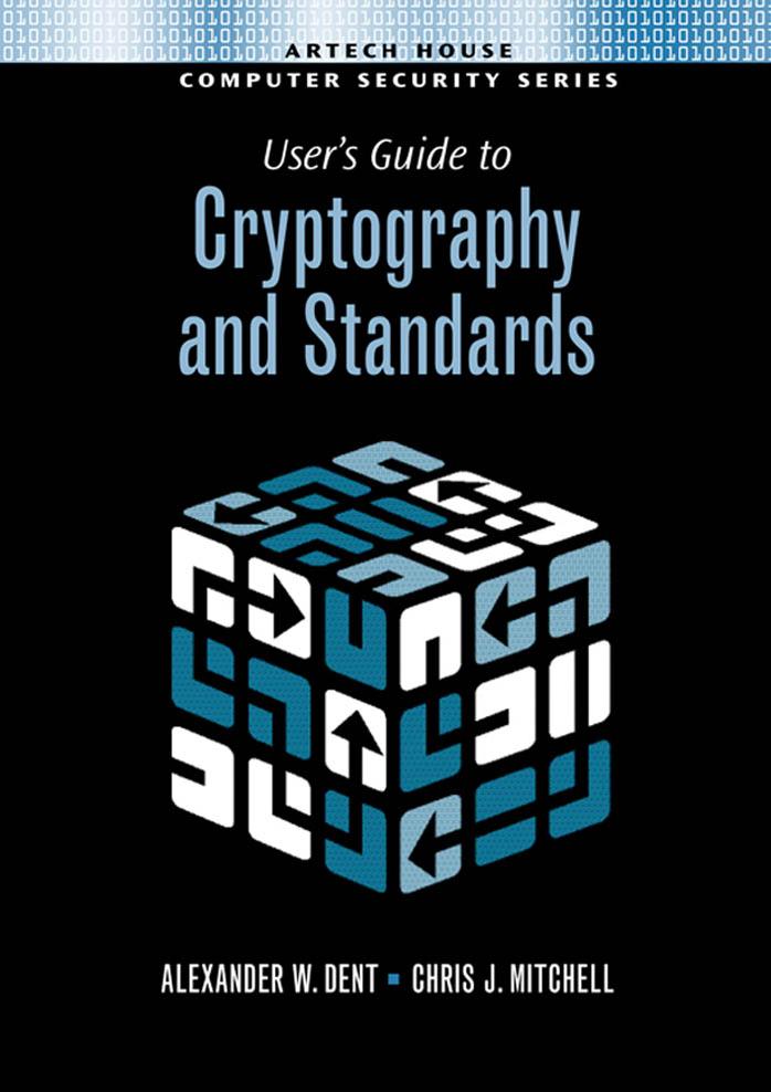 User's Guide To Cryptography And Standards by Alex W. Dent Chris J. Mitchell