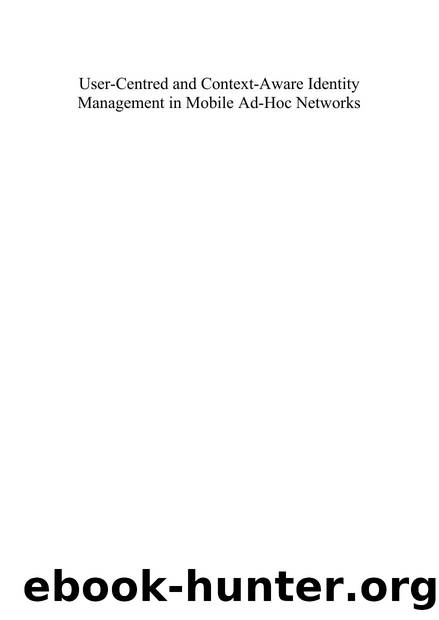 User-Centred and Context-Aware Identity Management in Mobile Ad-Hoc Networks by Abdullahi Arabo