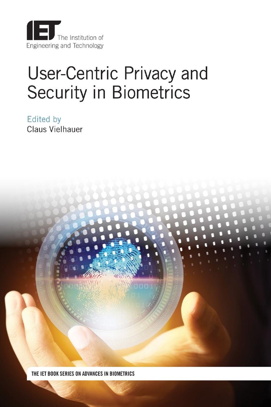 User-Centric Privacy and Security in Biometrics by Claus Vielhauer