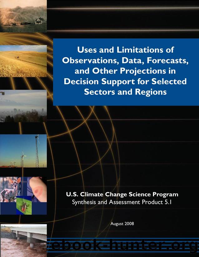 Uses and limitations of observations, data, forecasts, and other projections in decision support for selected sectors and regions by U.S. Climate Change Science Program