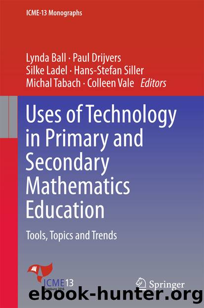 Uses of Technology in Primary and Secondary Mathematics Education by Lynda Ball Paul Drijvers Silke Ladel Hans-Stefan Siller Michal Tabach & Colleen Vale
