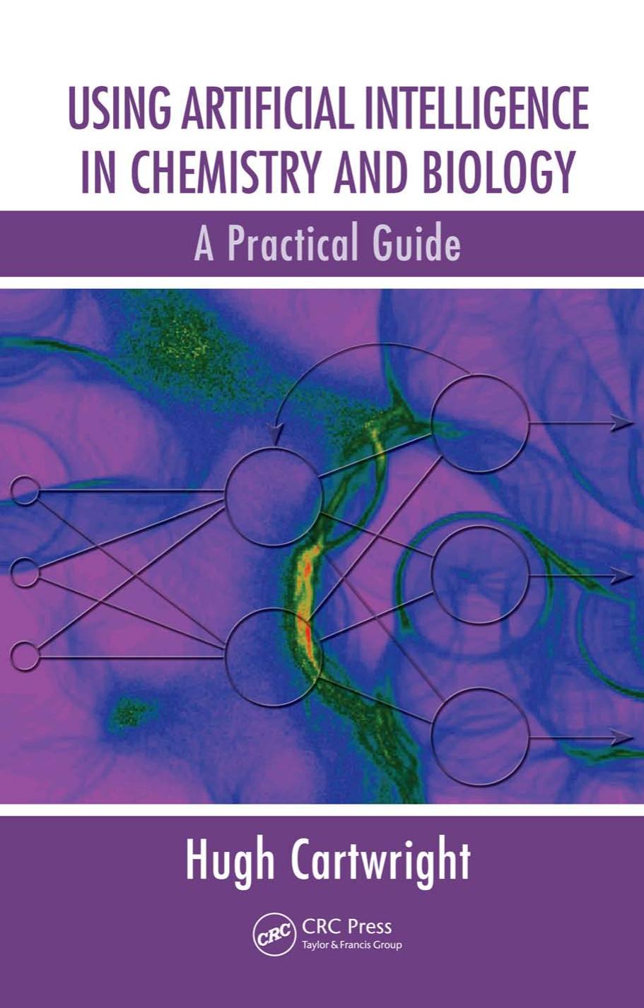 Using Artificial Intelligence in Chemistry and Biology: A Practical Guide (Chapman & Hall Crc Research No) by Hugh Cartwright