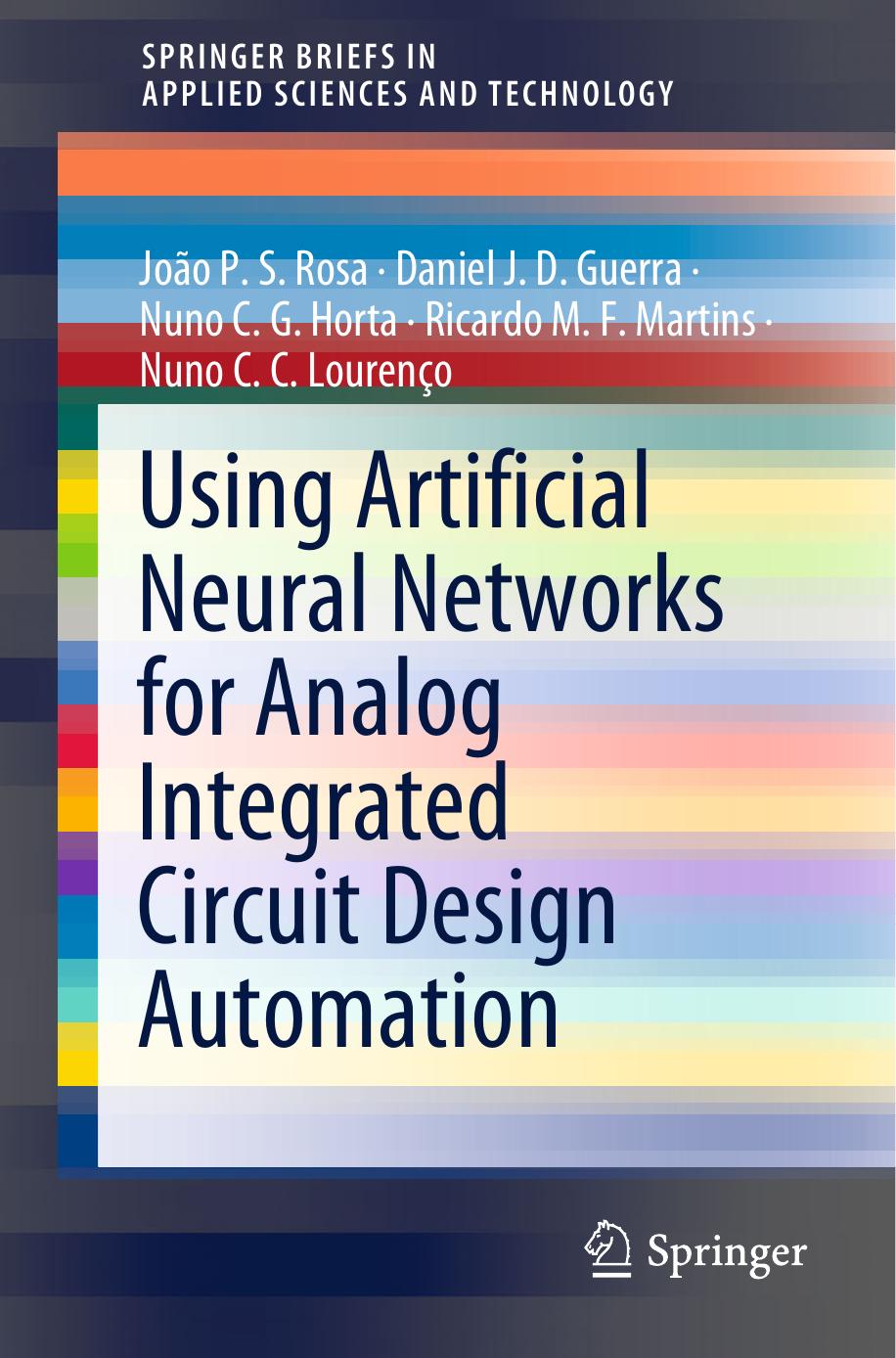 Using Artificial Neural Networks for Analog Integrated Circuit Design Automation by João P. S. Rosa Daniel J. D. Guerra Nuno C. G. Horta Ricardo M. F. Martins Nuno C. C. Lourenço